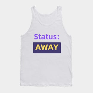 Status : Away | For the Co-Worker that is always away Tank Top